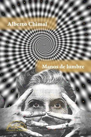 Alberto Chimal: Manos de lumbre Alberto Chimal: Manos de lumbre