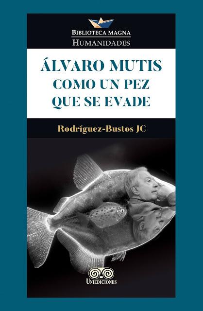 Presentación innecesaria de una obra necesaria: 'Álvaro Mutis como un pez que se evade' de Rodríguez-Bustos JC