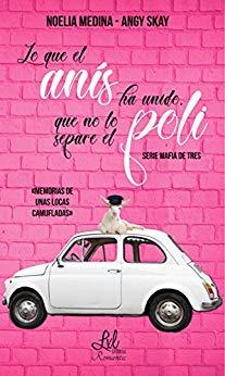 Lo que el anÃ­s ha unido, que no lo separe el poli (Serie Mafia de tres nÂº 1) de [y Noelia Medina, Angy Skay, Skay, Angy, Medina, Noelia]