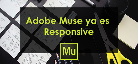 Adobe Muse ya es responsive o adaptable Adobe Muse ya es responsive o adaptable