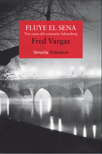 “Fluye el Sena. Tres casos del comisario Adamsberg”, de Fred Vargas (seudónimo)