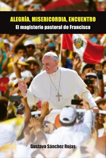 SÁNCHEZ ROJAS, Gustavo Alegría, Misericordia, Encuentro. El Magisterio Pastoral de Francisco