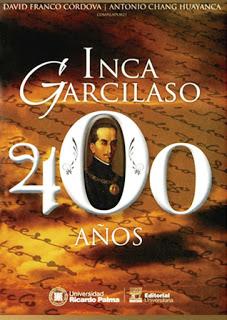 Inca Garcilaso: 400 años. Antonio Chang Huayanca, David Franco Córdova