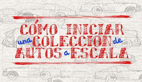 Cómo Inici En El Hobby De La Colección Autos A Escala 1