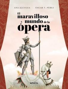 ” El maravilloso mundo de la ópera”, de Ana Alcolea (Ilustraciones de Óscar T. Pérez)