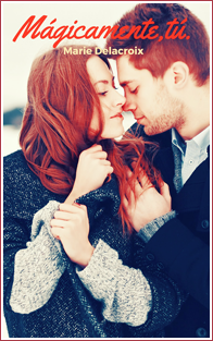 ~♥ Reseña #350 = Magicamente, tú ~ Marie Delacroix ~♥ Reseña #350 = Magicamente, tú ~ Marie Delacroix