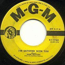 I’m Satisfied With You. Fred Rose, 1947 I’m Satisfied With You. Fred Rose, 1947