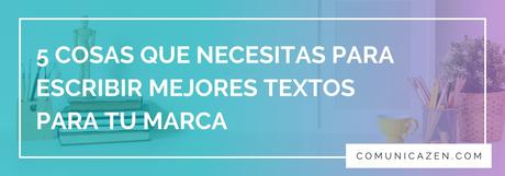 5 cosas que necesitas para escribir mejores textos para tu marca (+ nuevo lanzamiento) 5 cosas que necesitas para escribir mejores textos para tu marca (+ nuevo lanzamiento)