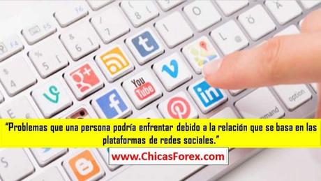 Problemas que una persona podría enfrentar debido a la relación que se basa en las plataformas de redes sociales.