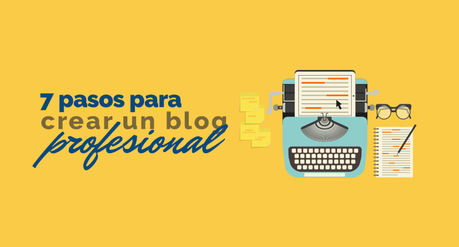 7 pasos para crear un blog profesional