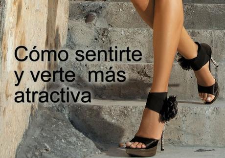 Cómo sentirte y verte  más atractiva