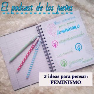 El podcast de los jueves: 3 conceptos para PENSAR DEL FEMINISMO. El podcast de los jueves: 3 conceptos para PENSAR DEL FEMINISMO.
