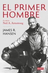 “El primer hombre. La vida de Neil A. Armstrong”, de James R. Hansen
