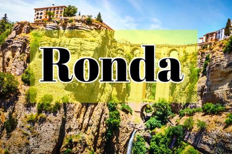 Ronda: ¿Qué ver y hacer?