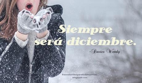 Siempre será diciembre.   -Davies Wendy