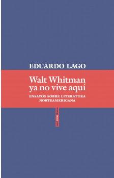 Eduardo Lago. Walt Whitman ya no vive aquí