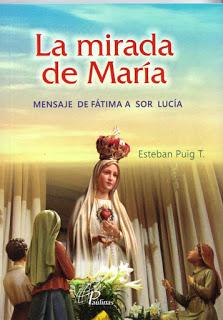 Esteban Puig T. La mirada de María. Mensaje de Fátima a Sor Lucía