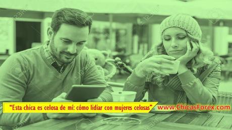 Esta chica es celosa de mí: cómo lidiar con mujeres celosas