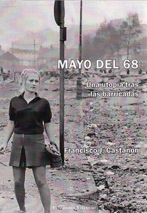 “Mayo del 68. Una utopía tras las barricadas”, de Francisco J. Castañón