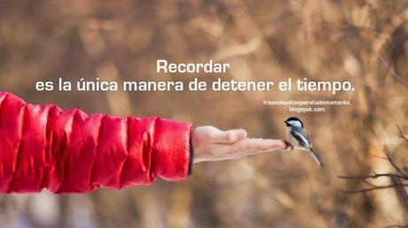 Recordar es la única manera de detener el tiempo. Frase de Jaroslav Seifert. _ Frases del Tiempo