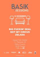 Basik Sessions presenta a Zelada, Not My Circus y Big Fuckin' Deal