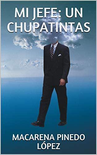 Mi jefe: un chupatintas Mi jefe: un chupatintas