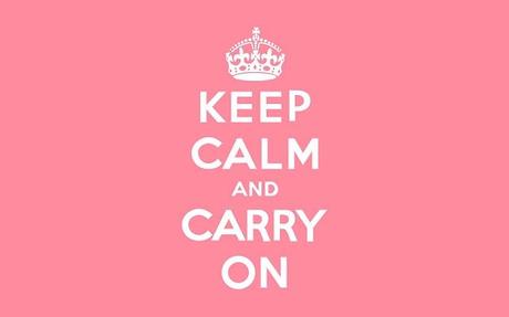 KEEP CALM AND CARRY ON