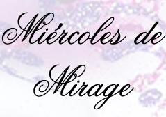 Miércoles de Mirage: exclusivas, entrevistas y otras cosillas...