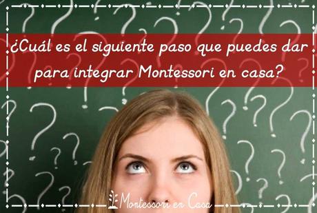 ¿Cuál es el siguiente paso que puedes dar para integrar Montessori en casa? (QUIZ)