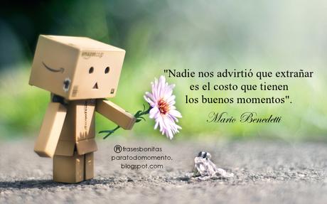 Nadie nos advirtió que extrañar es el costo que tienen los buenos momentos Nadie nos advirtió que extrañar es el costo que tienen los buenos momentos