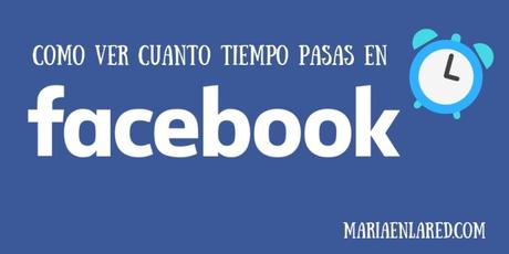 Cuánto tiempo pasas en Facebook | Maria en la red