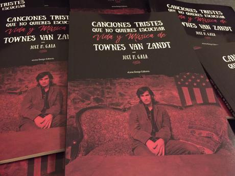 Canciones tristes que no quieres escuchar. Vida y música de Townes van Zandt. José Miguel Gala, 2018