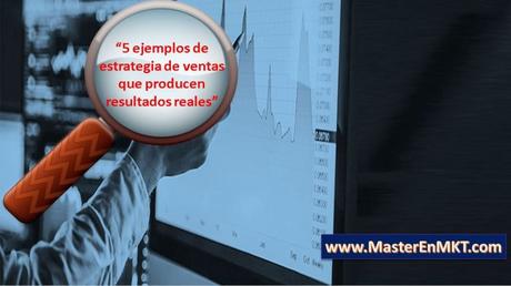 5 ejemplos de estrategia de ventas que producen resultados reales