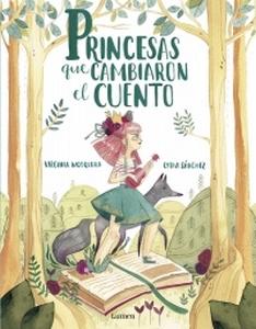 “Princesas que cambiaron el cuento”, con texto de Virginia Mosquera e ilustraciones de Lydia Sánchez “Princesas que cambiaron el cuento”, con texto de Virginia Mosquera e ilustraciones de Lydia Sánchez