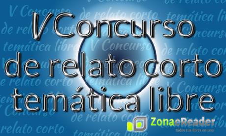 V Concurso literario relato corto, temática libre de Zonaereader V Concurso literario relato corto, temática libre de Zonaereader
