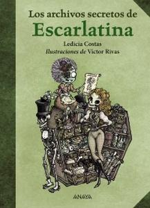 “Los archivos secretos de Escarlatina”, de Ledicia Costas (Ilustraciones de Víctor Rivas)