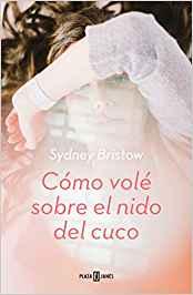 CÓMO VOLÉ SOBRE EL NIDO DEL CUCO - SYDNEY BRISTOW