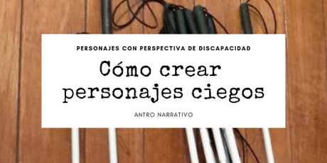 Cómo crear y representar a un personaje ciego. Segunda parte