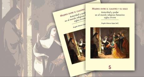 Mujeres entre el claustro y el siglo. Autoridad y poder en el mundo religioso femenino. Siglos XVI-XVIII