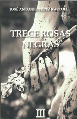 TRECE ROSAS NEGRAS............JOSÉ ANTONIO LÓPEZ RASTOLL TRECE ROSAS NEGRAS............JOSÉ ANTONIO LÓPEZ RASTOLL
