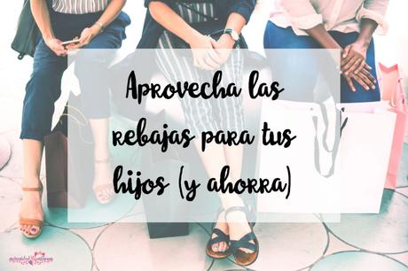 Aprovecha las rebajas para tus hijos