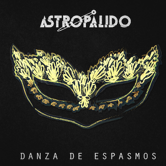 Astropálido: Estrena vídeo de Danza de Espasmos Astropálido: Estrena vídeo de Danza de Espasmos