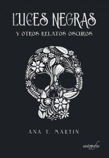 Presentado “Luces Negras y otros relatos oscuros”, el debut literario de Ana T. Martín