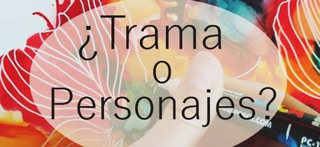 Escribiendo: ¿Eres más de trama o de personajes?