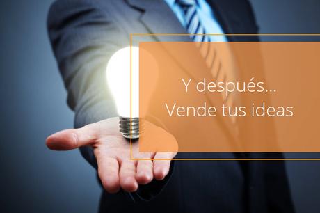 Y después… Vende tus ideas