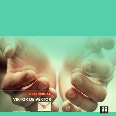 VIKTOR DE VEKTOR in your hands e.p.