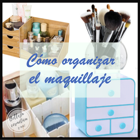 ¿Cómo organizar el maquillaje? | Ideas y accesorios económicos y DIY