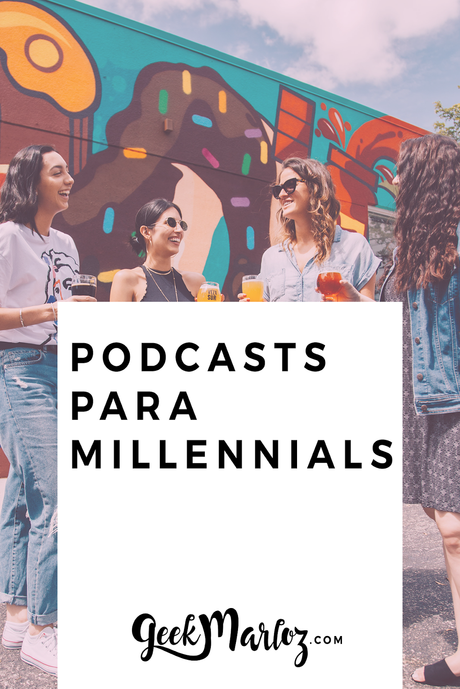 GeekMarloz / Podcasts para millennials