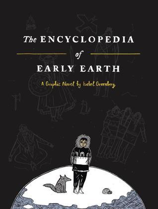 The Encyclopedia of Early Earth by Isabel Greenberg