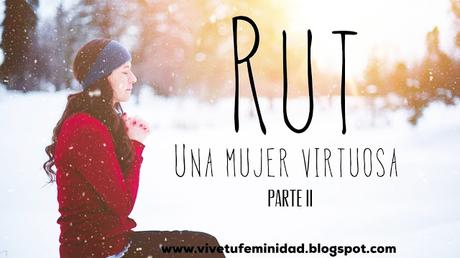 Rut, una mujer virtuosa, parte II